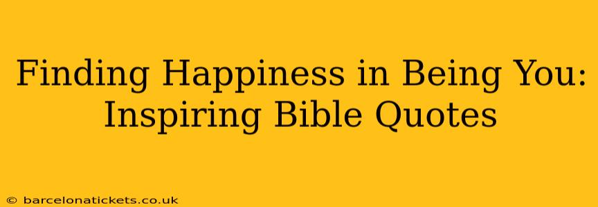 Finding Happiness in Being You: Inspiring Bible Quotes