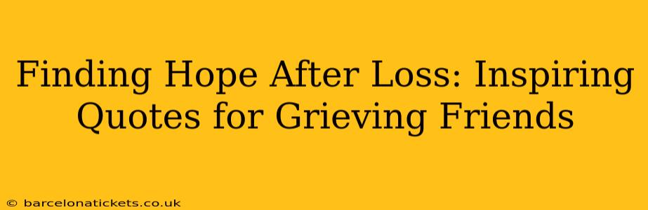 Finding Hope After Loss: Inspiring Quotes for Grieving Friends