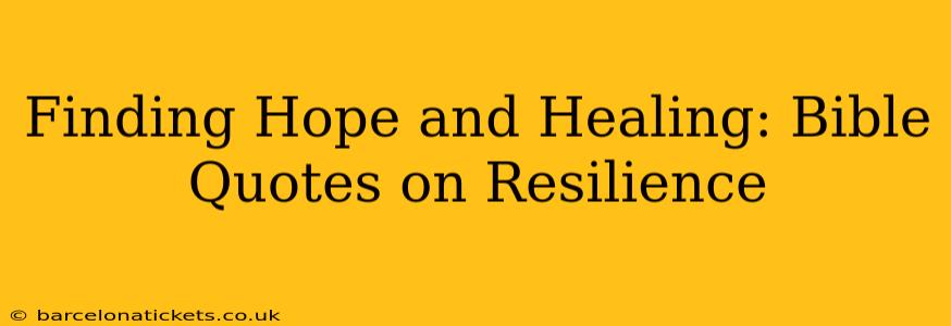 Finding Hope and Healing: Bible Quotes on Resilience