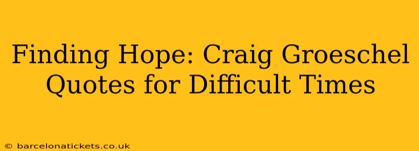 Finding Hope: Craig Groeschel Quotes for Difficult Times