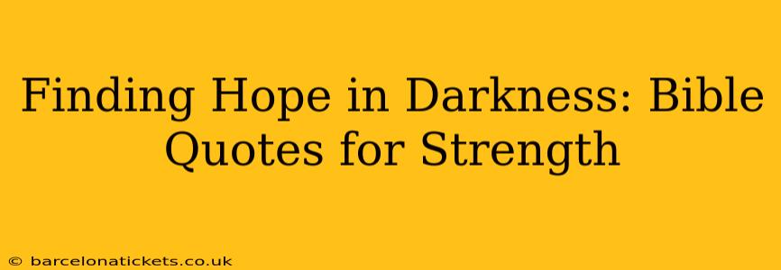 Finding Hope in Darkness: Bible Quotes for Strength