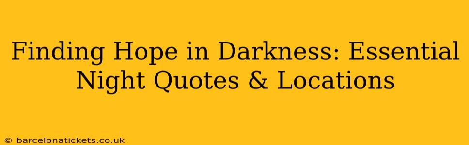 Finding Hope in Darkness: Essential Night Quotes & Locations