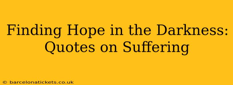 Finding Hope in the Darkness: Quotes on Suffering