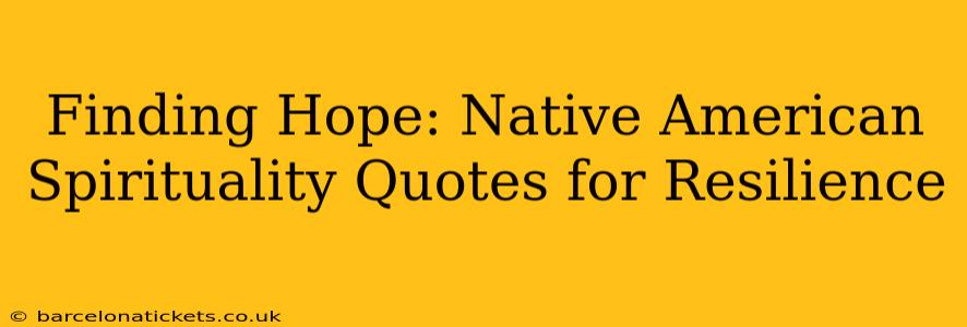 Finding Hope: Native American Spirituality Quotes for Resilience