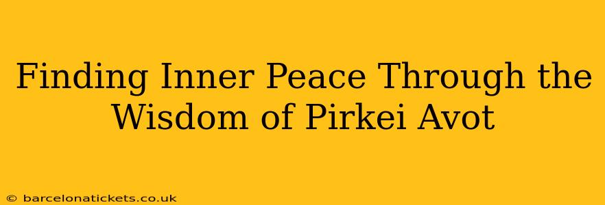 Finding Inner Peace Through the Wisdom of Pirkei Avot
