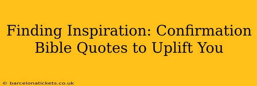 Finding Inspiration: Confirmation Bible Quotes to Uplift You
