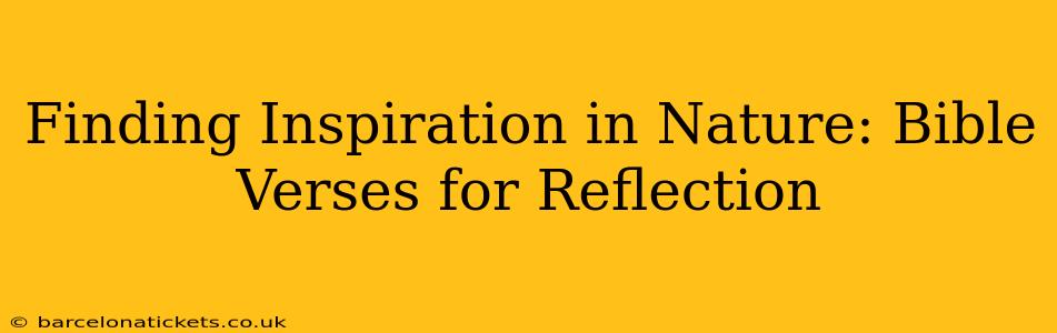 Finding Inspiration in Nature: Bible Verses for Reflection