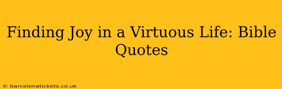 Finding Joy in a Virtuous Life: Bible Quotes