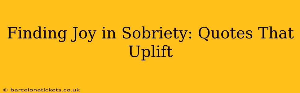 Finding Joy in Sobriety: Quotes That Uplift