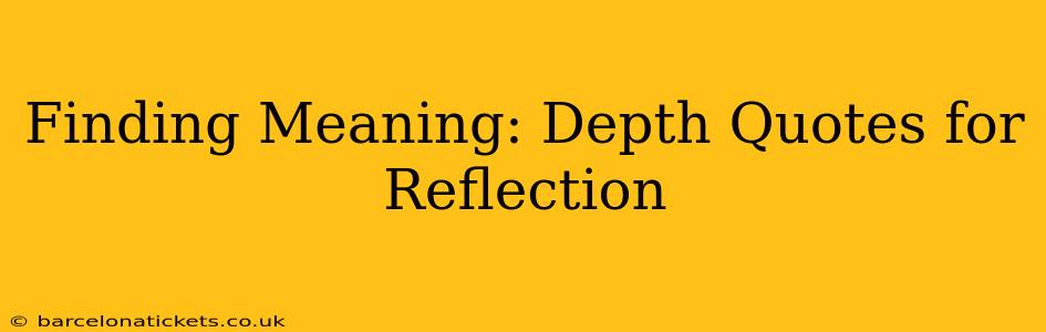 Finding Meaning: Depth Quotes for Reflection