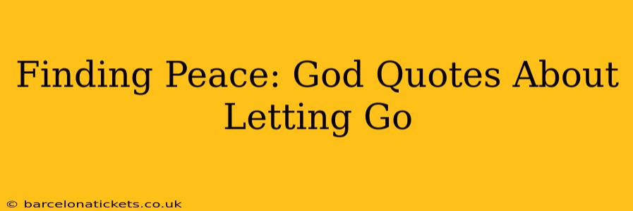 Finding Peace: God Quotes About Letting Go