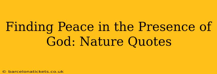 Finding Peace in the Presence of God: Nature Quotes
