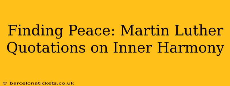 Finding Peace: Martin Luther Quotations on Inner Harmony