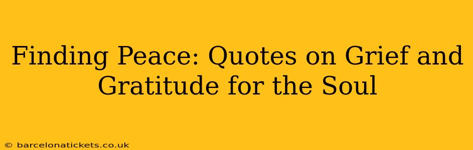 Finding Peace: Quotes on Grief and Gratitude for the Soul