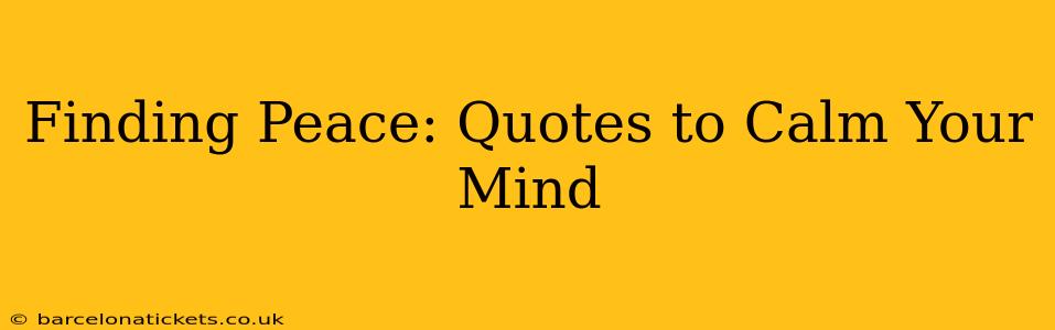 Finding Peace: Quotes to Calm Your Mind