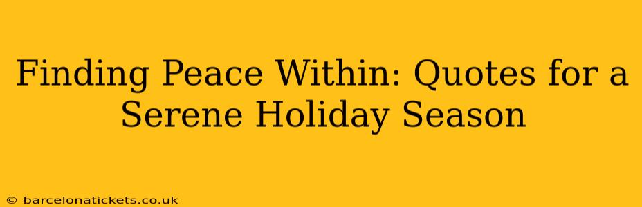 Finding Peace Within: Quotes for a Serene Holiday Season
