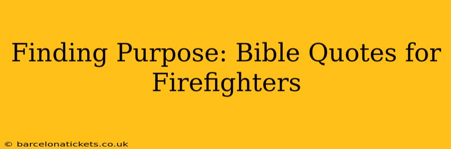 Finding Purpose: Bible Quotes for Firefighters