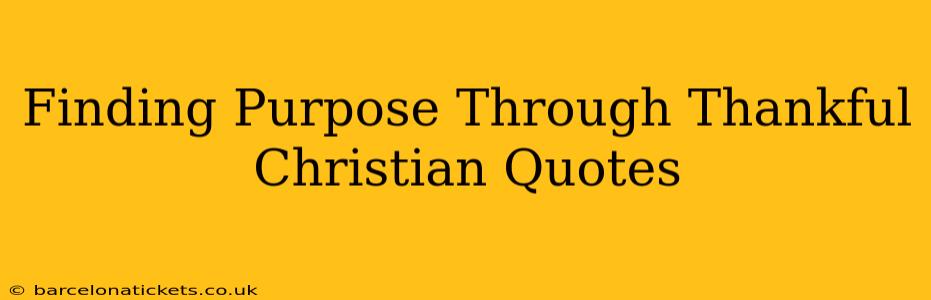 Finding Purpose Through Thankful Christian Quotes