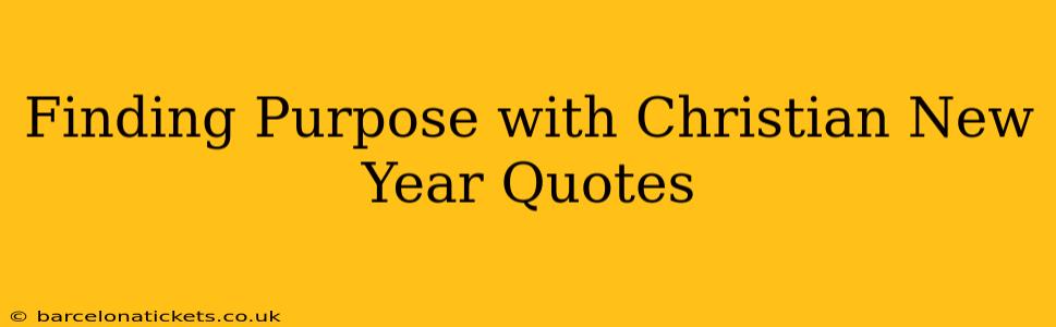 Finding Purpose with Christian New Year Quotes