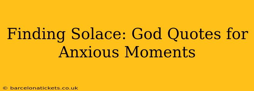 Finding Solace: God Quotes for Anxious Moments