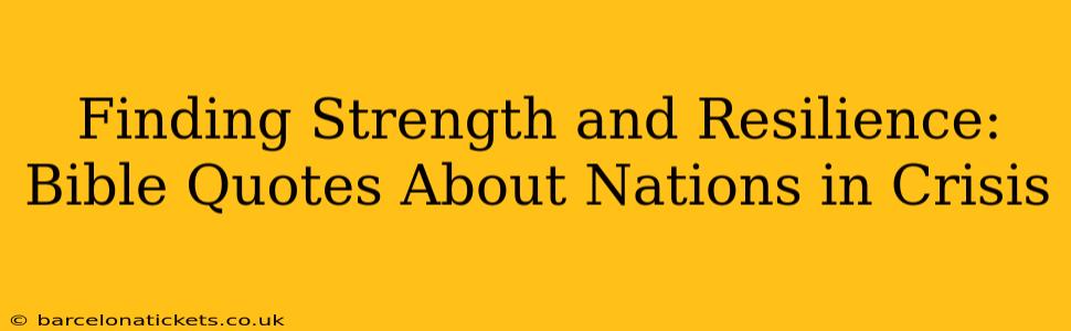 Finding Strength and Resilience: Bible Quotes About Nations in Crisis