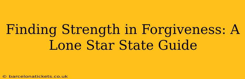 Finding Strength in Forgiveness: A Lone Star State Guide