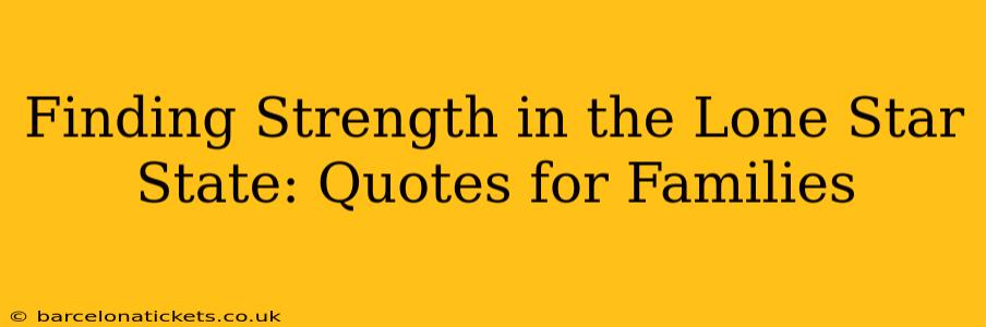 Finding Strength in the Lone Star State: Quotes for Families