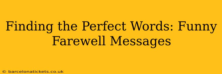 Finding the Perfect Words: Funny Farewell Messages