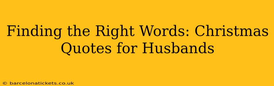 Finding the Right Words: Christmas Quotes for Husbands