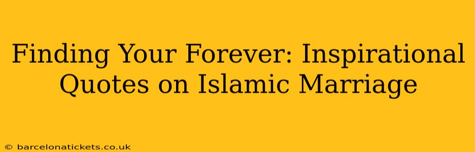 Finding Your Forever: Inspirational Quotes on Islamic Marriage