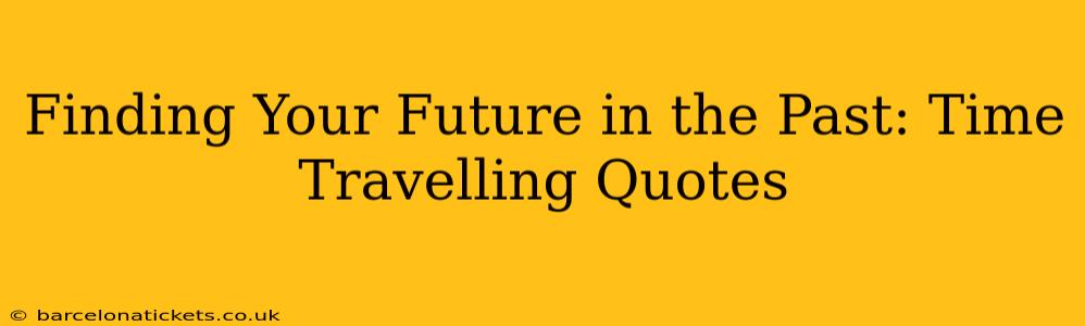 Finding Your Future in the Past: Time Travelling Quotes
