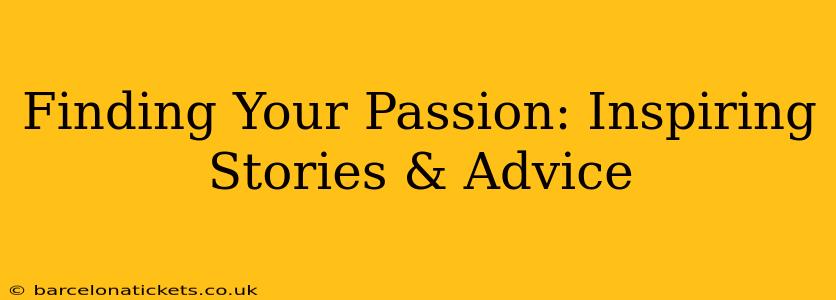 Finding Your Passion: Inspiring Stories & Advice