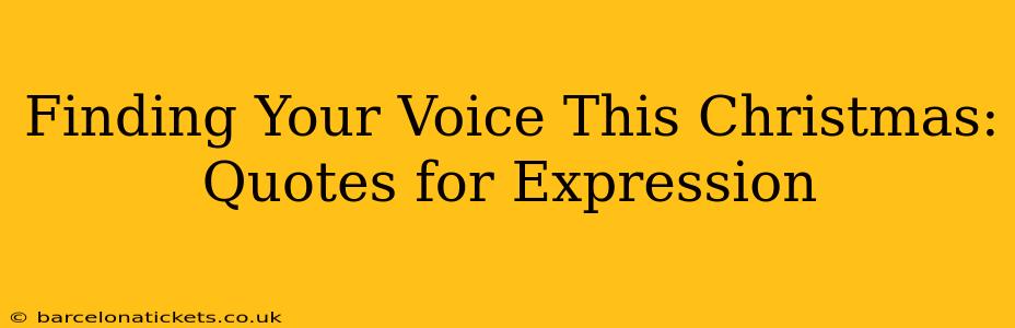 Finding Your Voice This Christmas: Quotes for Expression