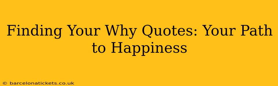 Finding Your Why Quotes: Your Path to Happiness