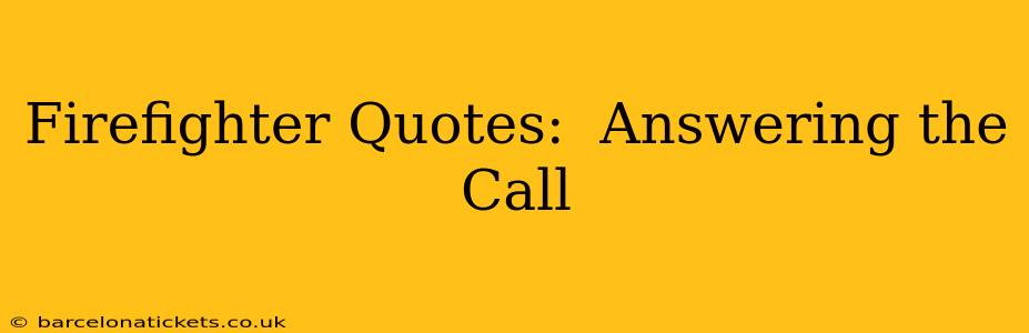 Firefighter Quotes:  Answering the Call