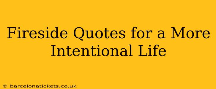 Fireside Quotes for a More Intentional Life