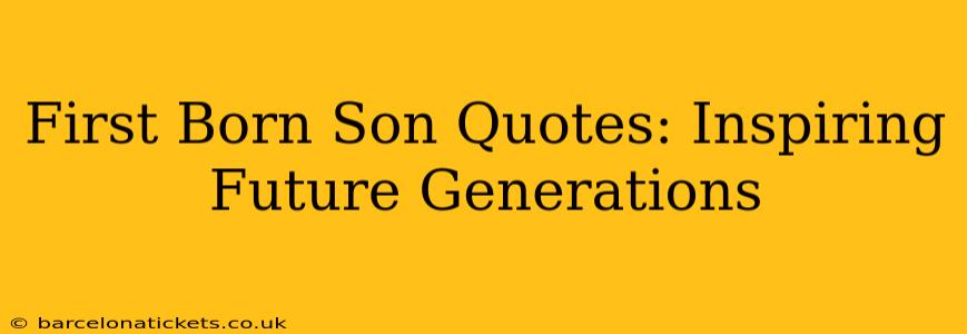 First Born Son Quotes: Inspiring Future Generations
