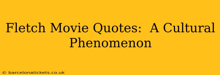 Fletch Movie Quotes:  A Cultural Phenomenon