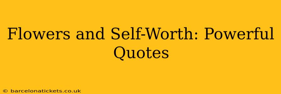 Flowers and Self-Worth: Powerful Quotes