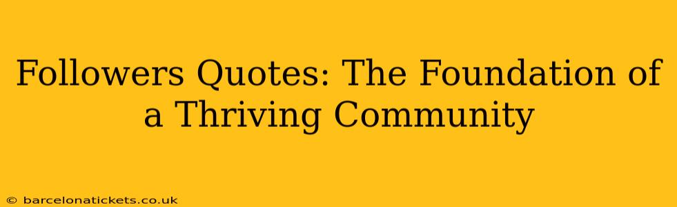 Followers Quotes: The Foundation of a Thriving Community
