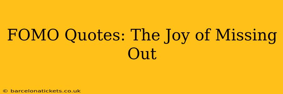 FOMO Quotes: The Joy of Missing Out