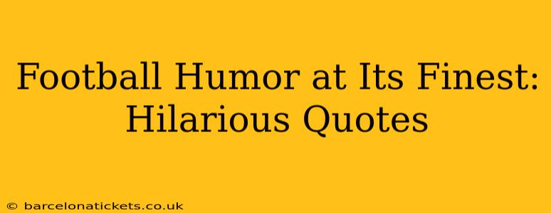 Football Humor at Its Finest: Hilarious Quotes