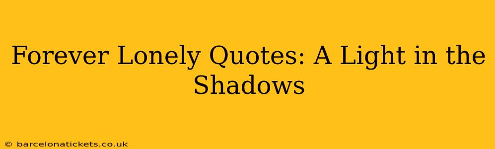 Forever Lonely Quotes: A Light in the Shadows
