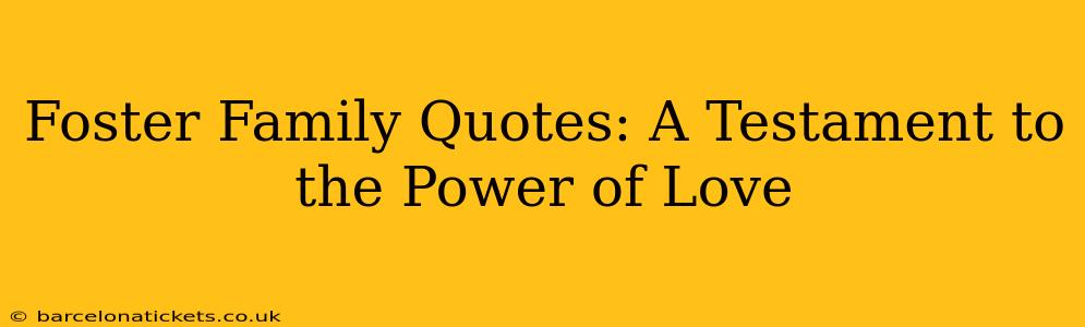 Foster Family Quotes: A Testament to the Power of Love