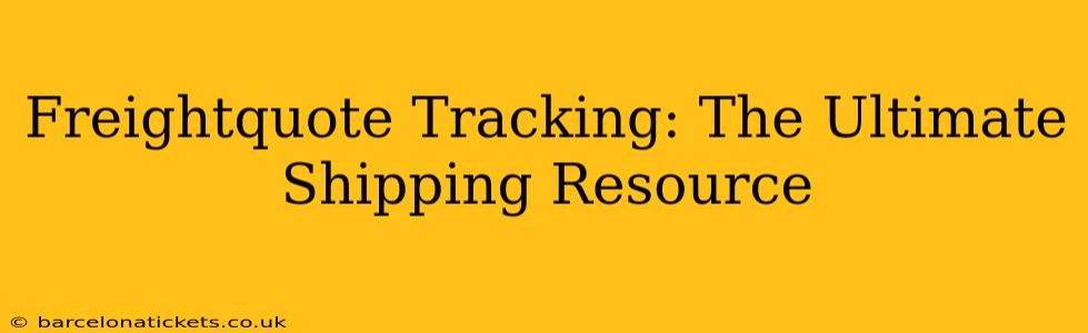 Freightquote Tracking: The Ultimate Shipping Resource