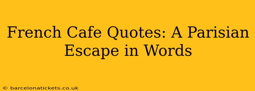 French Cafe Quotes: A Parisian Escape in Words