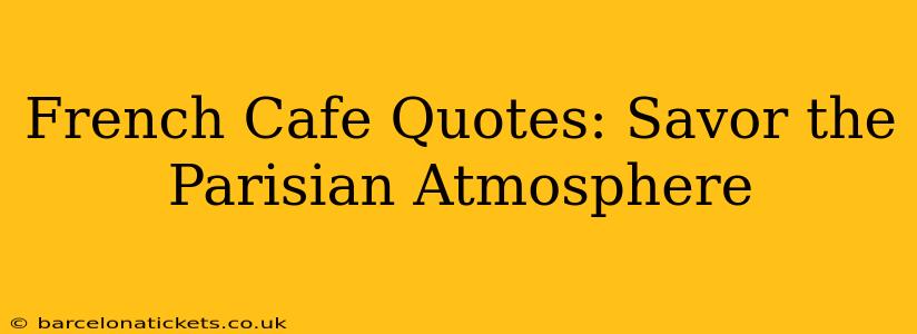 French Cafe Quotes: Savor the Parisian Atmosphere