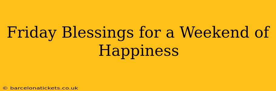 Friday Blessings for a Weekend of Happiness