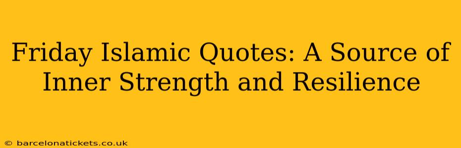 Friday Islamic Quotes: A Source of Inner Strength and Resilience