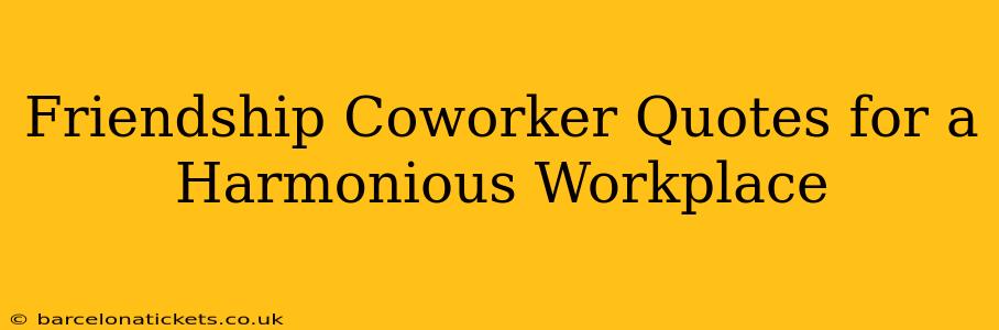 Friendship Coworker Quotes for a Harmonious Workplace
